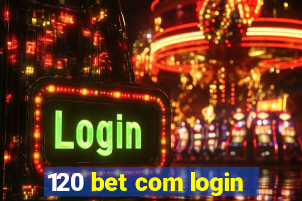 120 bet com login